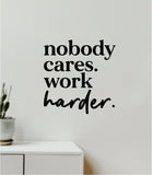 Nobody Cares Work Harder V10 Decal Sticker Quote Wall Vinyl Art Wall Bedroom Room Home Decor Inspirational Teen Baby Nursery Girls Playroom School Gym Fitness Motivational