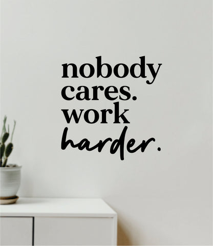 Nobody Cares Work Harder V10 Decal Sticker Quote Wall Vinyl Art Wall Bedroom Room Home Decor Inspirational Teen Baby Nursery Girls Playroom School Gym Fitness Motivational