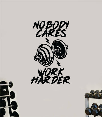 Nobody Cares Work Harder V11 Decal Sticker Wall Vinyl Art Wall Bedroom Room Decor Motivational Inspirational Teen Sports Gym Fitness Exercise Health Girls Squat
