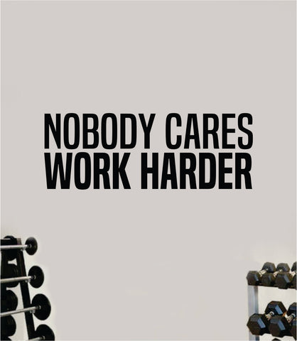 Nobody Cares Work Harder V13 Quote Wall Decal Sticker Vinyl Art Decor Bedroom Room Girls Inspirational Motivational Gym Fitness Health Exercise Lift Beast