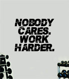 Nobody Cares Work Harder V15 Quote Wall Decal Sticker Vinyl Art Decor Bedroom Room Boy Girl Inspirational Motivational Gym Fitness Health Exercise Lift Beast Workout