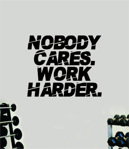 Nobody Cares Work Harder V15 Quote Wall Decal Sticker Vinyl Art Decor Bedroom Room Boy Girl Inspirational Motivational Gym Fitness Health Exercise Lift Beast Workout