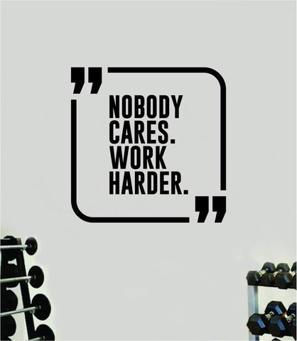 Nobody Cares Work Harder V16 Quote Wall Decal Sticker Vinyl Art Decor Bedroom Room Boy Girl Inspirational Motivational Gym Fitness Health Exercise Lift Beast Workout