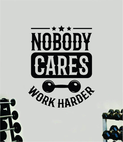Nobody Cares Work Harder V17 Quote Wall Decal Sticker Vinyl Art Home Decor Bedroom Boy Girl Inspirational Motivational Men Gym Fitness Health Exercise Lift Beast