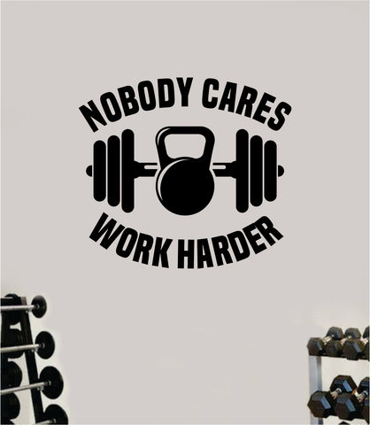 Nobody Cares Work Harder V3 Gym Wall Decal Home Decor Bedroom Room Vinyl Sticker Art Teen Work Out Quote Beast Lift Strong Inspirational Motivational Health School Fitness