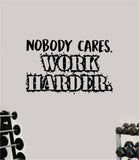 Nobody Cares Work Harder V4 Gym Weights Fitness Quote Health Work Out Decal Sticker Vinyl Art Wall Room Decor Teen Motivation Inspirational Girls Lift
