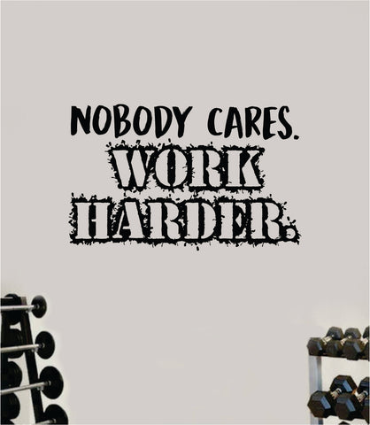Nobody Cares Work Harder V4 Gym Weights Fitness Quote Health Work Out Decal Sticker Vinyl Art Wall Room Decor Teen Motivation Inspirational Girls Lift