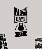 No Days Off V2 Wall Decal Sticker Vinyl Art Wall Bedroom Room Home Decor Inspirational Motivational Teen Sports Gym Lift Fitness Girls Train Beast