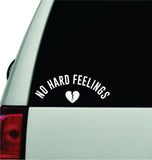 No Hard Feelings Wall Decal Car Truck Window Windshield JDM Sticker Vinyl Lettering Quote Boy Girl Funny Sadboyz Racing Men Meme Broken Heart Club