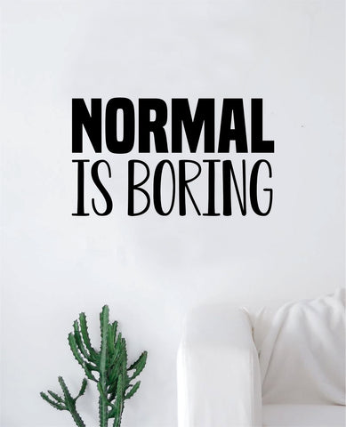 Normal is Boring Wall Decal Sticker Bedroom Room Art Vinyl Home Decor Inspirational Teen School Nursery