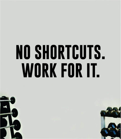 No Shortcuts Work For It V2 Wall Decal Sticker Quote Vinyl Art Wall Bedroom Room Home Decor Inspirational Girls Gym Fitness Health Exercise Lift