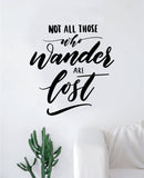 Not All Those Who Wander Are Lost V2 Quote Wall Decal Sticker Decor Vinyl Art Bedroom Teen Inspirational Boy Girl Adventure