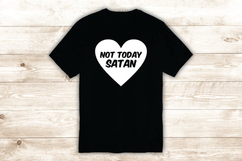 Not Today Satan T-Shirt Tee Shirt Vinyl Heat Press Custom Inspirational Quote Girls Funny Heart