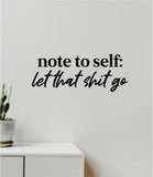 Note to Self Let That Shi Go Quote Wall Decal Sticker Vinyl Art Decor Bedroom Room Boy Girl Namaste Yoga Meditate Buddha