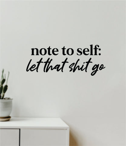 Note to Self Let That Shi Go Quote Wall Decal Sticker Vinyl Art Decor Bedroom Room Boy Girl Namaste Yoga Meditate Buddha