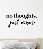 No Thoughts Just Vibes Quote Wall Decal Sticker Vinyl Art Decor Bedroom Room Boy Girl Inspirational Motivational School Nursery Good Vibes Relax