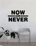 Now or Never Wall Decal Quote Home Room Decor Bedroom Art Vinyl Sticker Inspirational Motivational Teen Kids School Baby