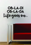 Ob La Di Life Goes On The Beatles Quote Decal Sticker Wall Vinyl Art Words Decor Gift Music Lyrics John Lennon Paul McCartney