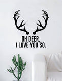 Oh Deer I Love You So Antlers Decal Sticker Wall Vinyl Art Home Decor Quote Inspirational Nursery Kids Children Animals
