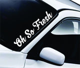 Oh So Fresh Large Quote Design Sticker Vinyl Art Words Decor Car Truck JDM Windshield Race Drift Window