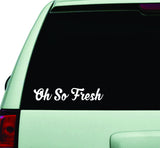 Oh So Fresh Small Quote Design Sticker Vinyl Art Words Decor Car Truck JDM Windshield Race Drift Window