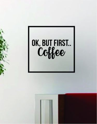 Ok But First Coffee Square SS Decal Sticker Wall Vinyl Art Wall Room Decor Decoration Funny Quote Kitchen