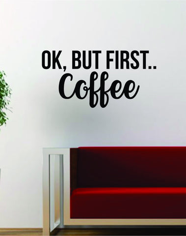 Ok But First Coffee Quote Decal Sticker Wall Vinyl Art Words Decor Kitchen Gift Funny