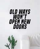 Old Ways Wont Open New Doors Decal Sticker Wall Vinyl Art Wall Bedroom Room Decor Motivational Inspirational Teen Adventure