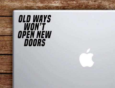 Old Ways New Doors Laptop Wall Decal Sticker Vinyl Art Quote Macbook Decor Car Window Truck Kids Baby Teen Inspirational Girls Boys