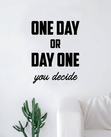 One Day or Day One Decal Sticker Wall Vinyl Art Wall Bedroom Room Decor Motivational Inspirational Teen Gym Fitness