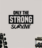 Only the Strong Survive Wall Decal Home Decor Bedroom Room Vinyl Sticker Art Teen Work Out Quote Gym Fitness Lift Strong Inspirational Motivational Health