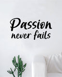 Passion Never Fails Quote Decal Sticker Wall Vinyl Art Decor Home Inspirational Teen Classroom Sports Gym Office