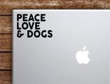 Peace Love and Dogs Laptop Wall Decal Sticker Vinyl Art Quote Macbook Apple Decor Car Window Truck Teen Inspirational Girls Animals Puppy