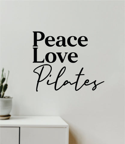 Peace Love Pilates Quote Wall Decal Sticker Vinyl Art Decor Bedroom Room Girls Inspirational Trendy Yoga Namaste Stretch Exercise