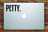 Petty Laptop Apple Macbook Quote Wall Decal Sticker Art Vinyl Funny Cute Inspirational