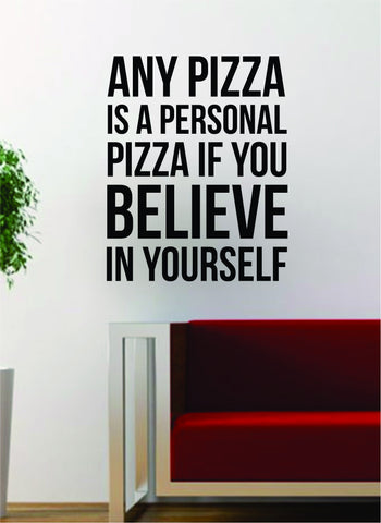 Pizza Believe in Yourself Quote Decal Sticker Wall Vinyl Art Words Decor Kitchen Gift Funny Inspirational Food