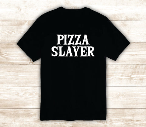 Pizza Slayer T-Shirt Tee Shirt Vinyl Heat Press Custom Inspirational Quote Teen Kids Funny Girls Metal Food Kitchen