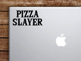 Pizza Slayer Laptop Wall Decal Sticker Vinyl Art Quote Macbook Apple Decor Car Window Truck Kids Baby Teen Inspirational Girls Funny Kitchen Cook Chef