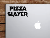 Pizza Slayer V2 Laptop Wall Decal Sticker Vinyl Art Quote Macbook Apple Decor Car Window Truck Kids Baby Teen Inspirational Girls Funny Kitchen Cook Chef