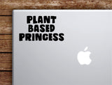 Plant Based Princess Laptop Wall Decal Sticker Vinyl Art Quote Macbook Apple Decor Car Window Truck Teen Inspirational Girls Vegan Healthy