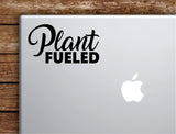 Plant Fueled Laptop Wall Decal Sticker Vinyl Art Quote Macbook Apple Decor Car Window Truck Teen Inspirational Girls Vegan