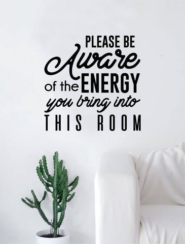 Please be Aware of the Energy Quote Decal Sticker Wall Vinyl Art Home Decor Decoration Teen Inspire Inspirational Motivational Living Room Bedroom Yoga
