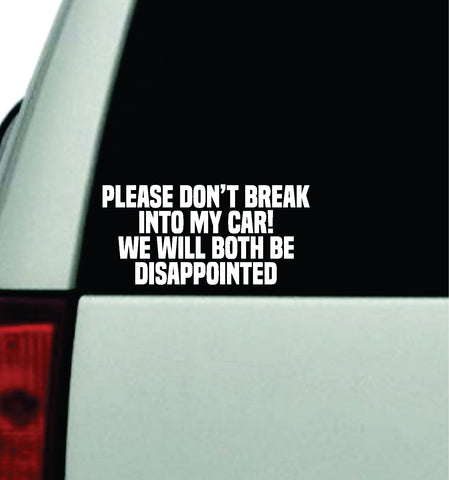 Please Don't Break Into My Car Decal Truck Window Windshield JDM Bumper Sticker Vinyl Quote Boy Girls Funny Mom Milf Women Trendy Cute Aesthetic Bestie Merge