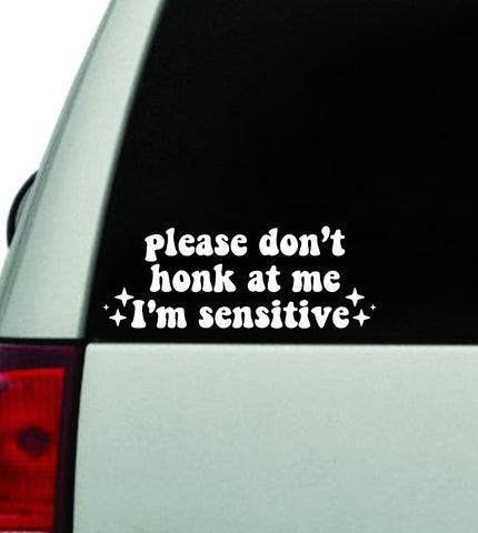 Please Don't Honk At Me I'm Sensitive Car Decal Truck Window Windshield JDM Bumper Sticker Vinyl Quote Boy Girls Funny Mom Milf Women Trendy Cute Aesthetic
