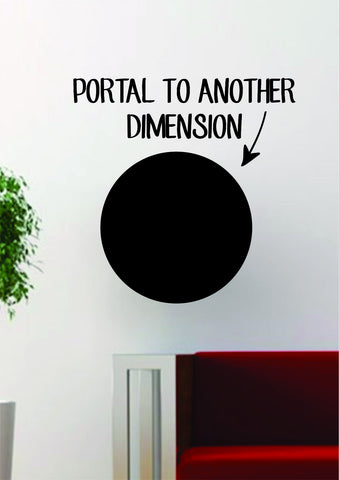 Portal to Another Dimension Quote Decal Sticker Wall Vinyl Art Decor Space Galaxy Funny