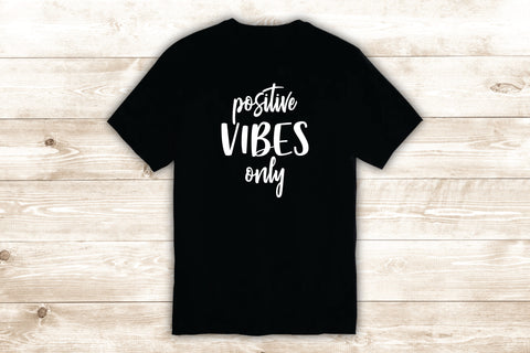 Positive Vibes Only T-Shirt Tee Shirt Vinyl Heat Press Custom Inspirational Quote Teen Motivational