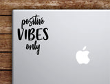 Positive Vibes Only Laptop Wall Decal Sticker Vinyl Art Quote Macbook Apple Decor Car Window Truck Teen Inspirational Girls