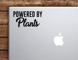 Powered By Plants Laptop Wall Decal Sticker Vinyl Art Quote Macbook Apple Decor Car Window Truck Teen Inspirational Girls Vegan Healthy
