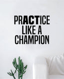 Practice Like A Champion Quote Decal Sticker Wall Vinyl Art Decor Home Inspirational Teen Classroom Sports Gym Motivational