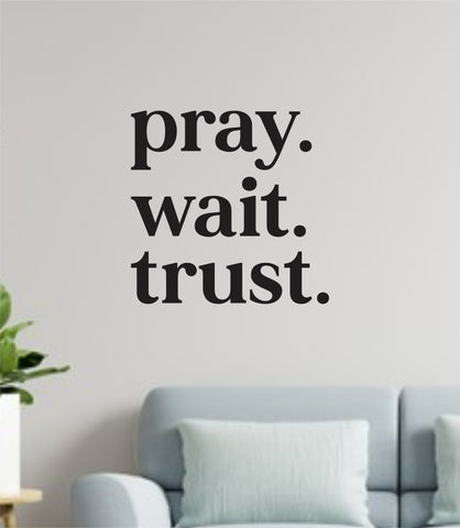 Pray Wait Trust Wall Decal Home Decor Art Sticker Vinyl Bedroom Boy Girl Teen Baby Nursery Religious Blessed Faith